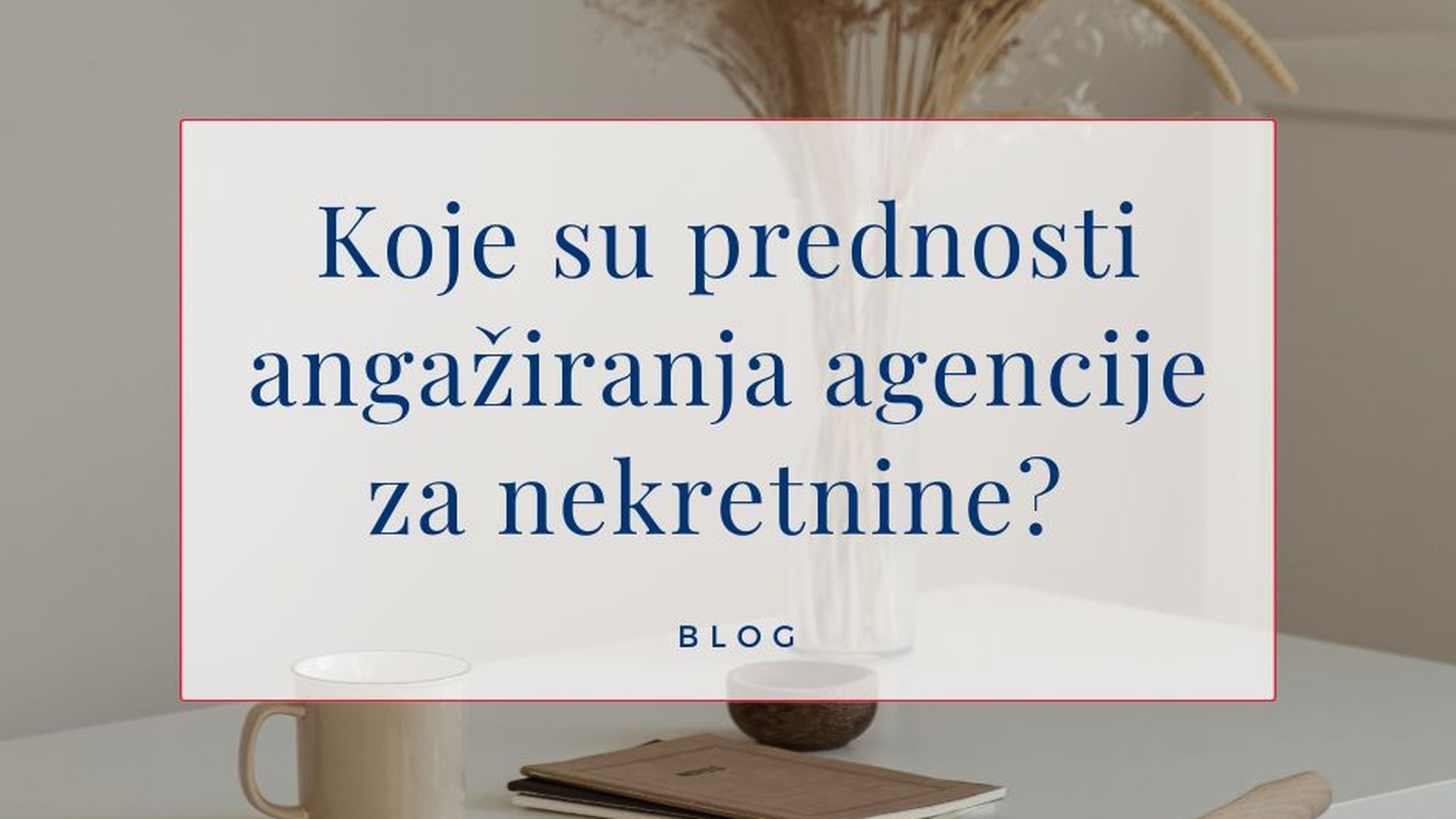 Koje su prednosti angažiranja agencije za nekretnine?